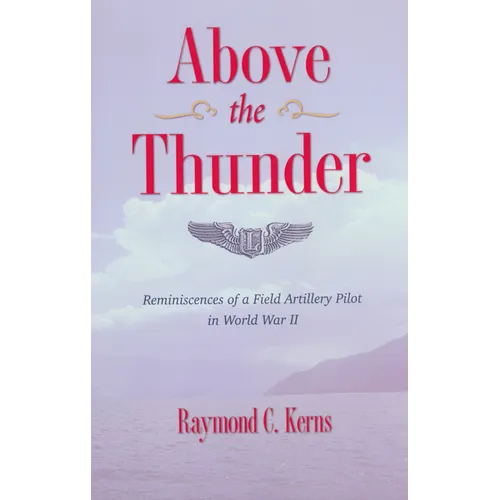 Above the Thunder: Reminiscences of a Field Artillery Pilot in World War II