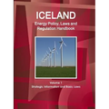 Iceland Energy Policy, Laws and Regulation Handbook Volume 1 Strategic Information and Basic Laws