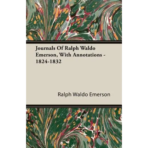 Journals Of Ralph Waldo Emerson, With Annotations - 1824-1832
