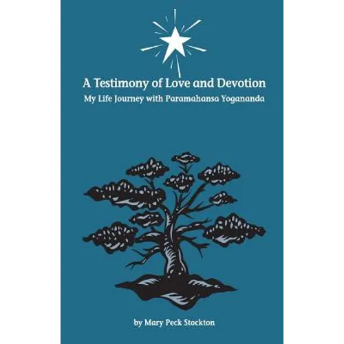 A Testimony of Love and Devotion: My Life Journey with Paramahansa Yogananda