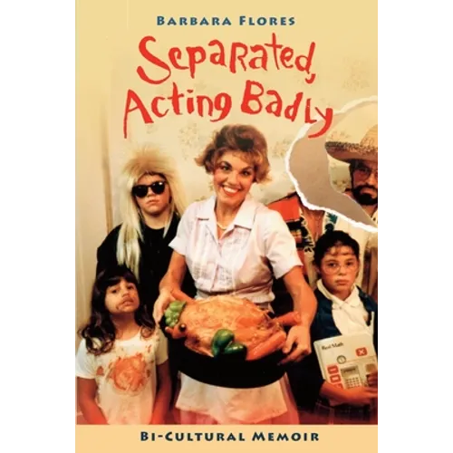 Separated, Acting Badly: Bi-Cultural Memoir