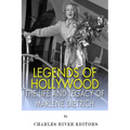 Legends of Hollywood: The Life and Legacy of Marlene Dietrich