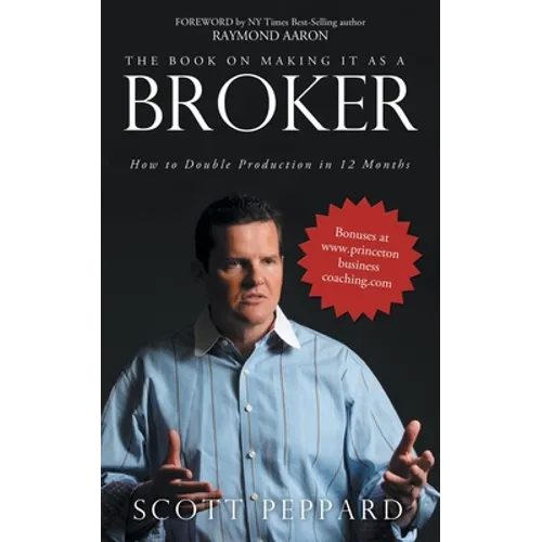 The Book on Making It as a Broker: How to Double Production in 12 Months