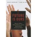 The Future Is Ours: Minority Citizens, Political Behavior, and the Multiracial Era of American Politics