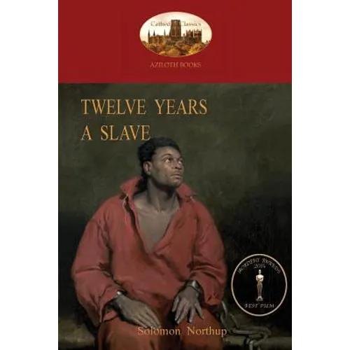 Twelve Years a Slave: A True Story of Black Slavery. with Original Illustrations (Aziloth Books)