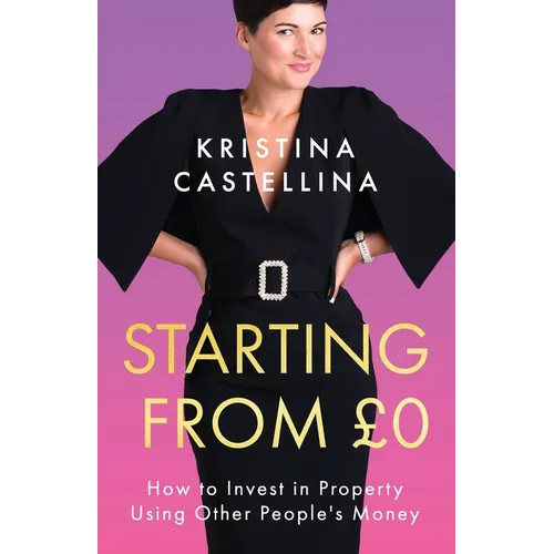 Starting from £0: How to Invest in Property Using Other People's Money