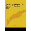 Life Of David From The Throne To The Grave (1857)