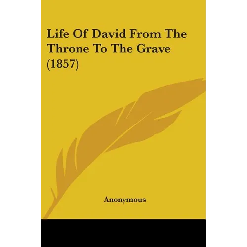 Life Of David From The Throne To The Grave (1857)