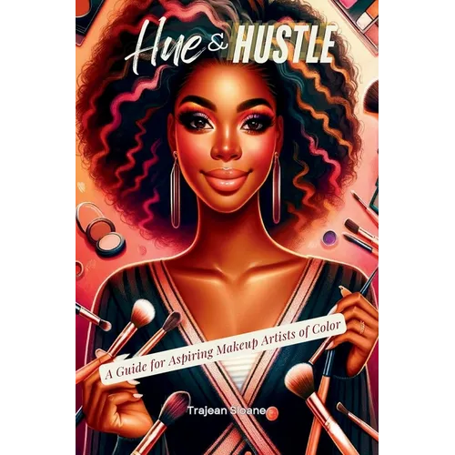 Hue & Hustle: A Guide For Aspiring Makeup Artists of Color