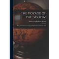 The Voyage of the "Scotia": Being the Record of a Voyage of Exploration in Antarctic Seas