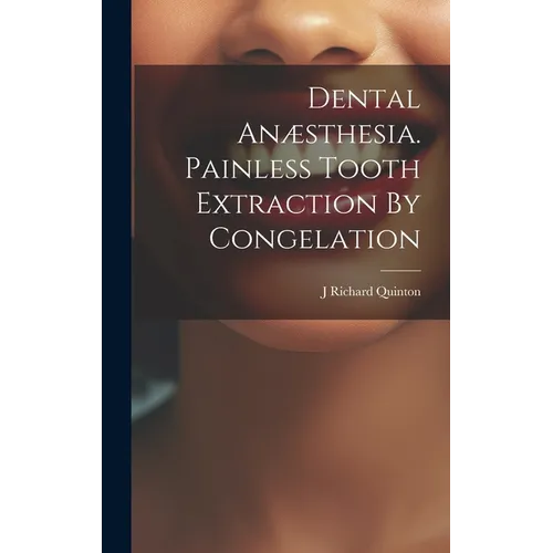 Dental Anæsthesia. Painless Tooth Extraction By Congelation