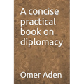 A concise practical book on diplomacy