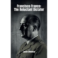 Francisco Franco: The Reluctant Dictator