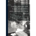 The Story of the Family of Otto and Anna Steiner Rall; Volume 2