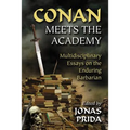 Conan Meets the Academy: Multidisciplinary Essays on the Enduring Barbarian