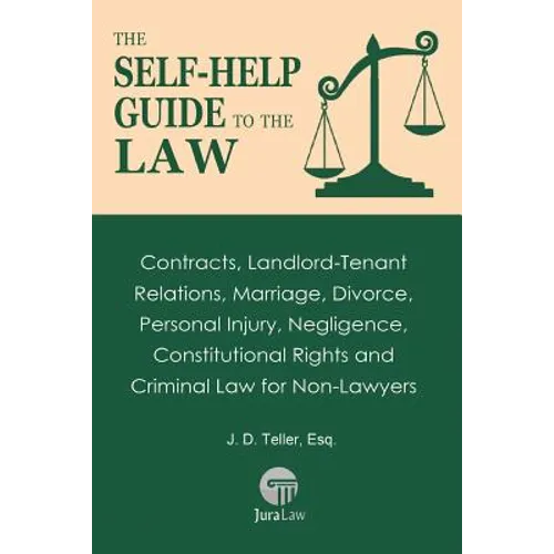 The Self-Help Guide to the Law: Contracts, Landlord-Tenant Relations, Marriage, Divorce, Personal Injury, Negligence, Constitutional Rights and Crimin