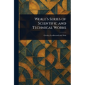 Weale's Series of Scientific and Technical Works