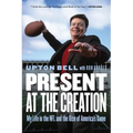Present at the Creation: My Life in the NFL and the Rise of America's Game