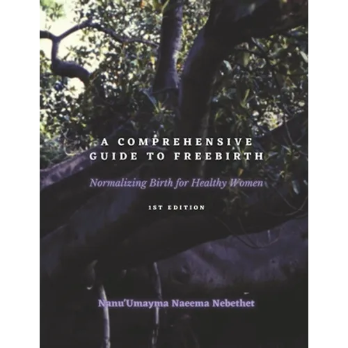 A Comprehensive Guide to Freebirth: Normalizing Birth for Healthy Women