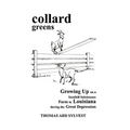 collard greens: Growing Up on a Sandhill Subsistence Farm in Louisiana During the Great Depression