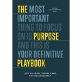 The Purpose Playbook: The Most Important Thing to Focus on is Purpose and This is Your Definitive Playbook