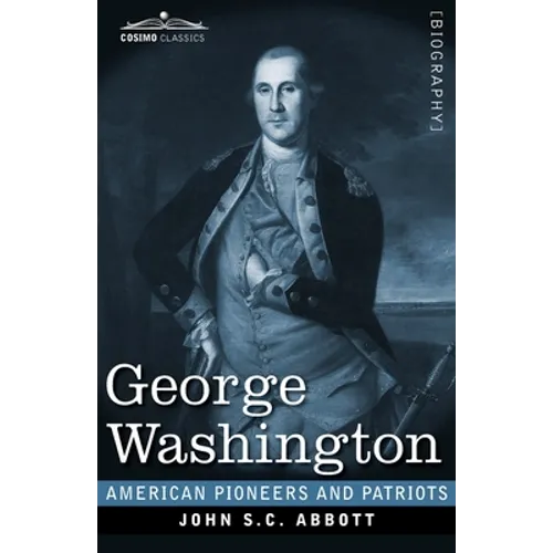 George Washington: Life in America One Hundred Years Ago