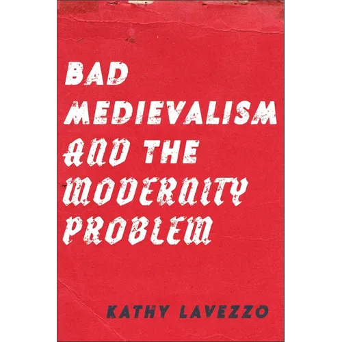 Bad Medievalism and the Modernity Problem