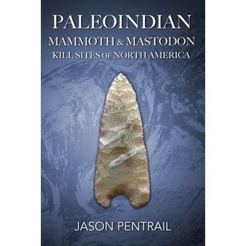 Paleoindian Mammoth and Mastodon Kill Sites of North America