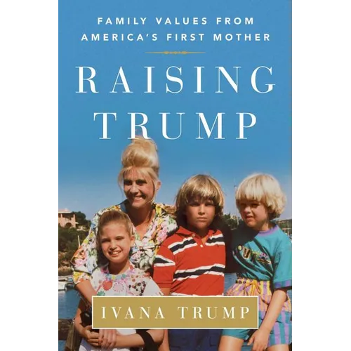 Raising Trump: Family Values from America's First Mother