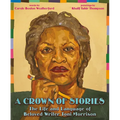 A Crown of Stories: The Life and Language of Beloved Writer Toni Morrison