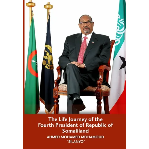 The Life Journey of the Fourth President of Republic of Somaliland