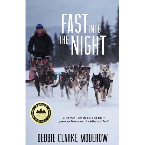 Fast Into the Night: A Woman, Her Dogs, and Their Journey North on the Iditarod Trail