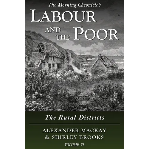 Labour and the Poor Volume VI: The Rural Districts