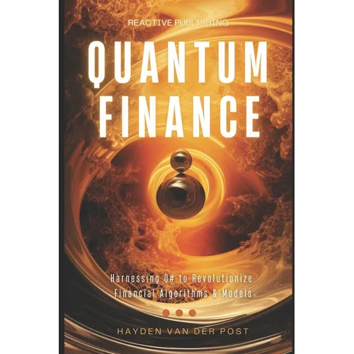 Qunatum Finance: Programming with Q# for Finance: Harnessing Q# to Revolutionize Financial Algorithms & Models