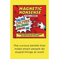 Magnetic Nonsense: A Short History of Bullshit at Work and How to Make It Go Away