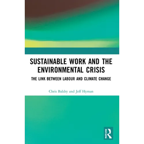 Sustainable Work and the Environmental Crisis: The Link Between Labour and Climate Change