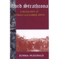 Lord Strathcona: A Biography of Donald Alexander Smith