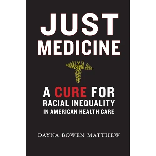 Just Medicine: A Cure for Racial Inequality in American Health Care
