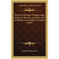 The Life And Times Of John Leslie, Bishop Of The Isles, Scotland, And Of Raphoe And Clogher In Ireland (1885)