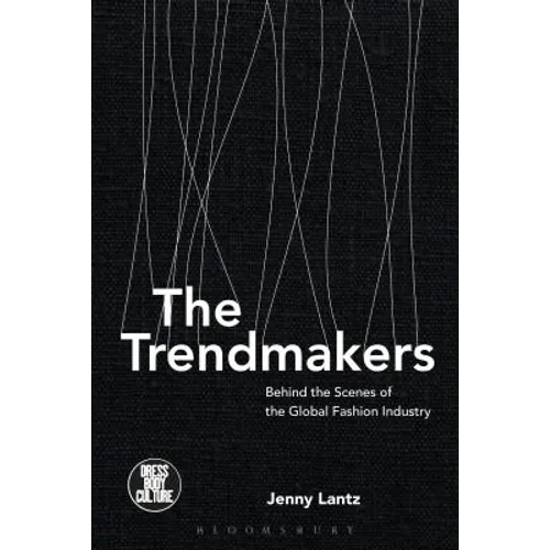 The Trendmakers: Behind the Scenes of the Global Fashion Industry