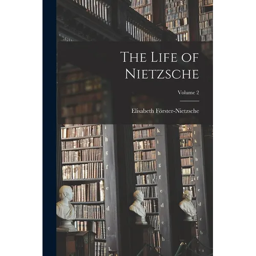 The Life of Nietzsche; Volume 2