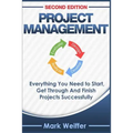Project Management: Everything You Need to Start, Get Through and Finish Projects Successfully
