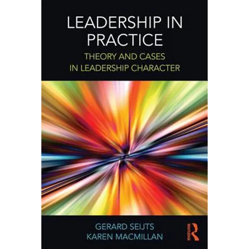 Leadership in Practice: Theory and Cases in Leadership Character