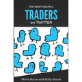The Most Helpful Traders on Twitter: 30 of the Most Helpful Traders on Twitter Share Their Methods and Wisdom