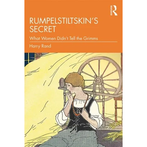 Rumpelstiltskin's Secret: What Women Didn't Tell the Grimms