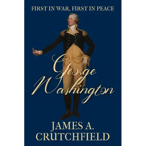 George Washington: First in War, First in Peace