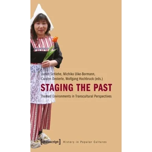 Staging the Past: Themed Environments in Transcultural Perspectives