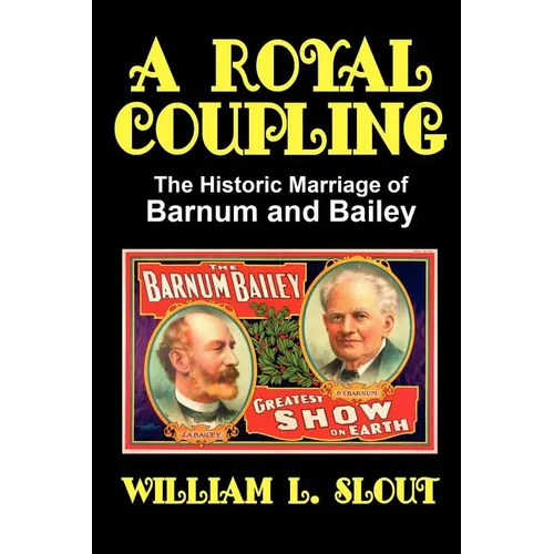 A Royal Coupling: The Historic Marriage of Barnum and Bailey