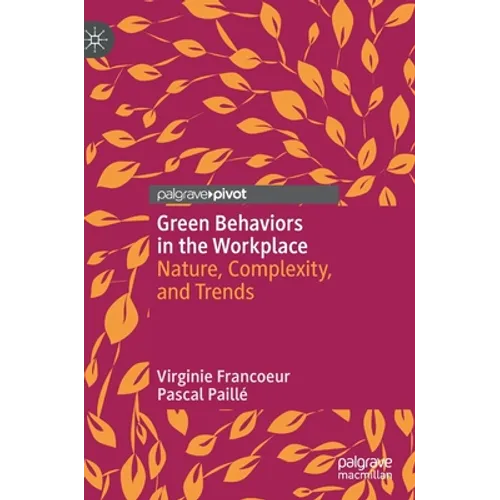 Green Behaviors in the Workplace: Nature, Complexity, and Trends