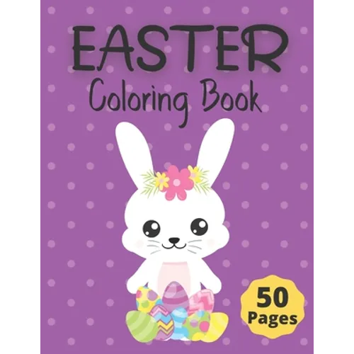 Easter Coloring Book: 50 Fun and Cute Springtime Coloring Pages for Kids ages 6-12; Including Bunnies, Chicks, Easter Eggs and more.